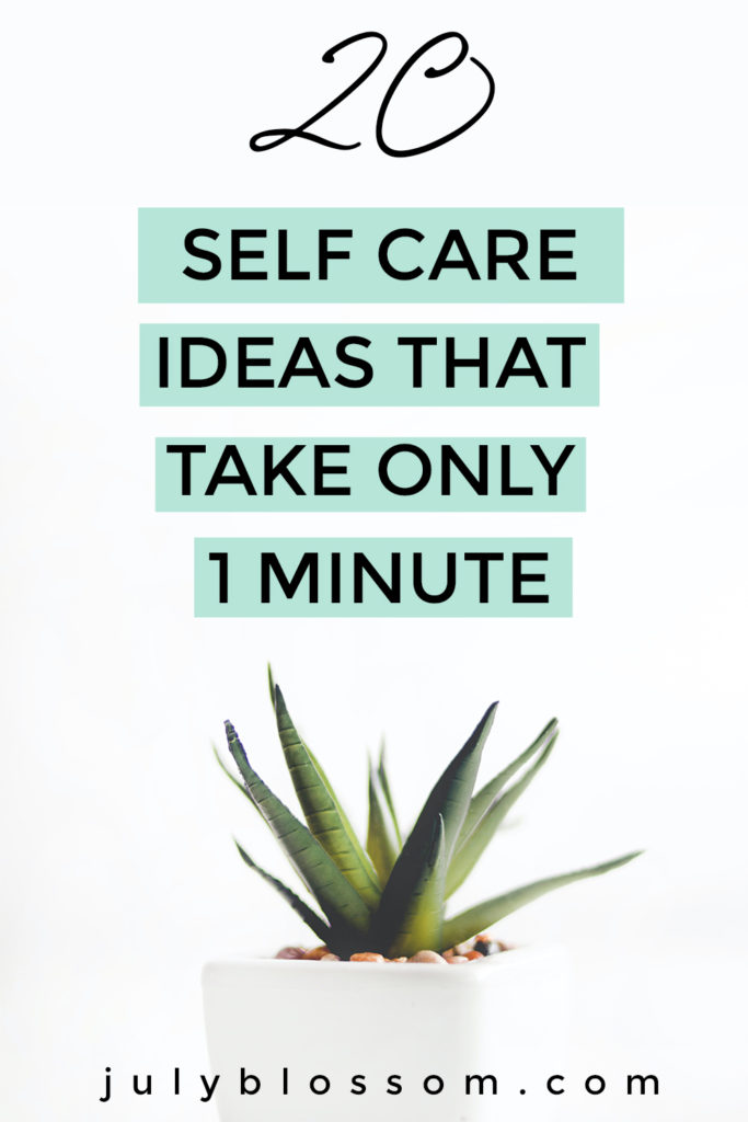 Here is a list of self-care ideas that take only one minute to make yourself feel better instantly! 
