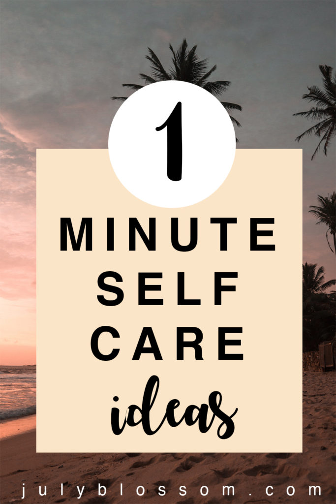 Here is a list of self-care ideas that take only one minute to make yourself feel better instantly! 